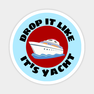 Drop It Like It's Yacht | Cute Yacht Pun Magnet